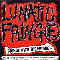 Lunatic Fringe : Cringe With the Fringe